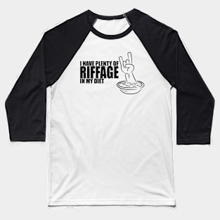 I have plenty of riffage in my diet (black design #2) Baseball T-Shirt